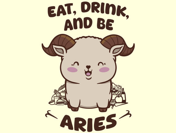 Eat Drink And Be Aries