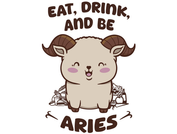 Eat Drink And Be Aries