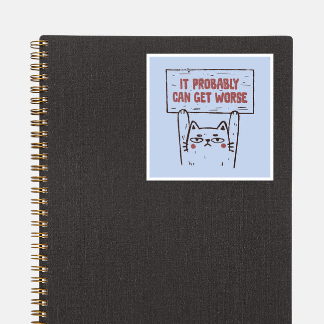 It Probably Can Get Worse-None-Glossy-Sticker-koalastudio
