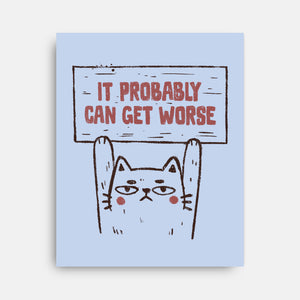 It Probably Can Get Worse-None-Stretched-Canvas-koalastudio
