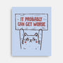 It Probably Can Get Worse-None-Stretched-Canvas-koalastudio