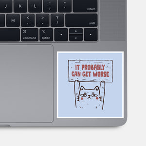 It Probably Can Get Worse-None-Glossy-Sticker-koalastudio