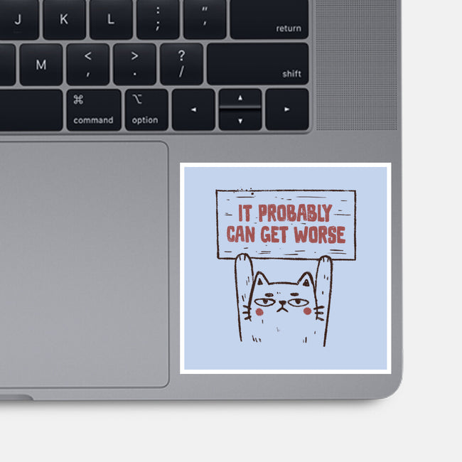 It Probably Can Get Worse-None-Glossy-Sticker-koalastudio