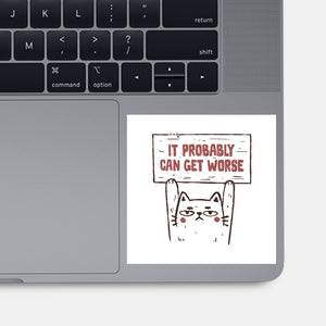 It Probably Can Get Worse-None-Glossy-Sticker-koalastudio
