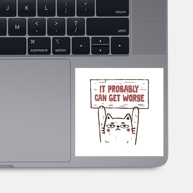 It Probably Can Get Worse-None-Glossy-Sticker-koalastudio