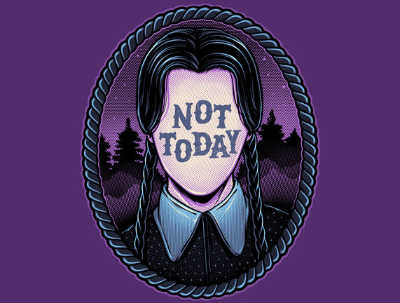 Not Today