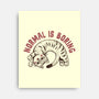 Normal Is So Boring-None-Stretched-Canvas-koalastudio