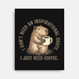 I Just Need A Coffee-None-Stretched-Canvas-glitchygorilla