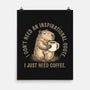 I Just Need A Coffee-None-Matte-Poster-glitchygorilla