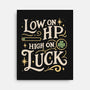 Low On HP High On Luck-None-Stretched-Canvas-Loobs