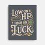 Low On HP High On Luck-None-Stretched-Canvas-Loobs