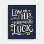 Low On HP High On Luck-None-Stretched-Canvas-Loobs