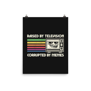 Raised By TV Corrupted By Memes