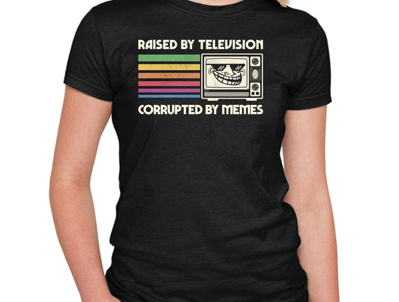 Raised By TV Corrupted By Memes