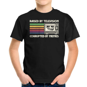 Raised By TV Corrupted By Memes
