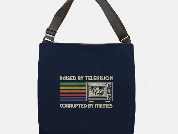 Raised By TV Corrupted By Memes