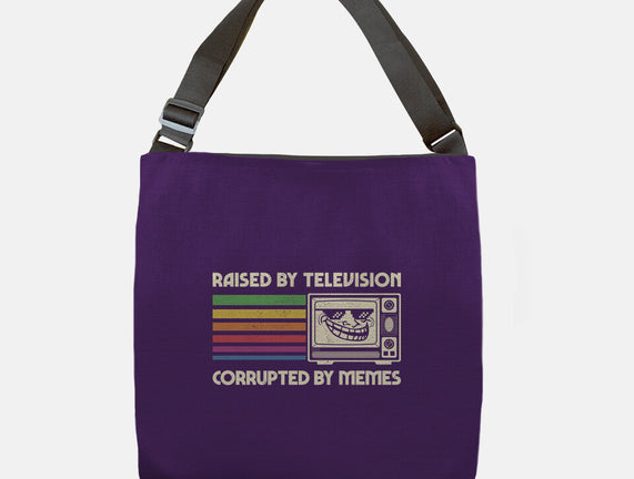 Raised By TV Corrupted By Memes