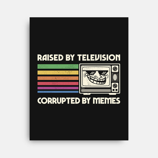 Raised By TV Corrupted By Memes-None-Stretched-Canvas-sachpica