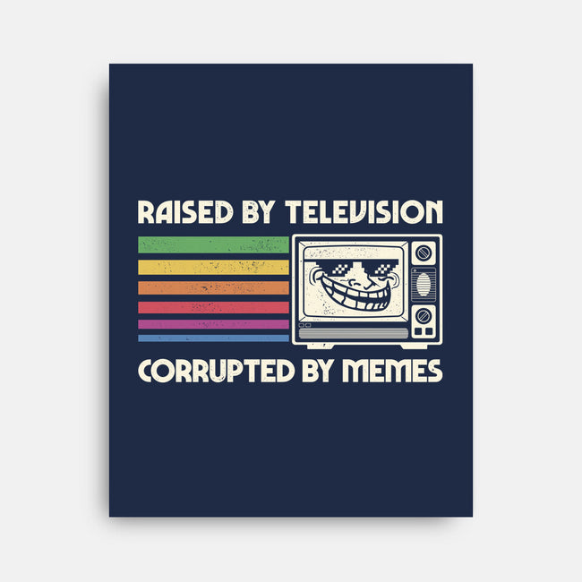 Raised By TV Corrupted By Memes-None-Stretched-Canvas-sachpica