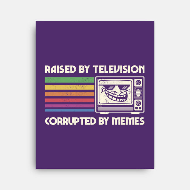 Raised By TV Corrupted By Memes-None-Stretched-Canvas-sachpica