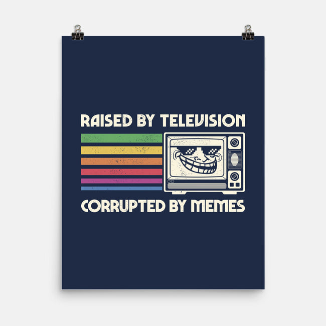 Raised By TV Corrupted By Memes-None-Matte-Poster-sachpica