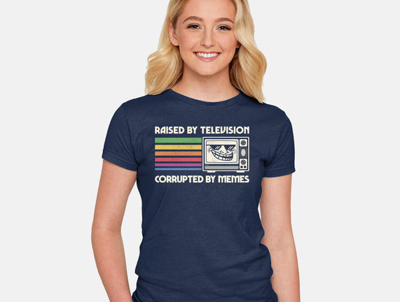 Raised By TV Corrupted By Memes