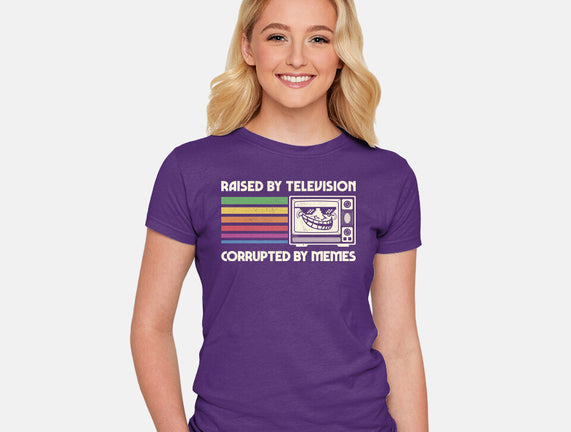 Raised By TV Corrupted By Memes