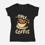 Only For The Coffee-Womens-V-Neck-Tee-Tronyx79