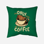 Only For The Coffee-None-Removable Cover w Insert-Throw Pillow-Tronyx79