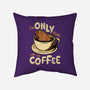 Only For The Coffee-None-Removable Cover w Insert-Throw Pillow-Tronyx79