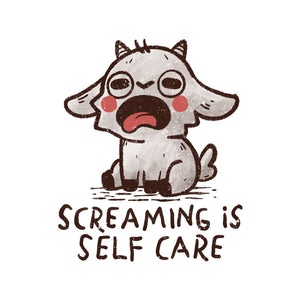 Screaming Is Self Care