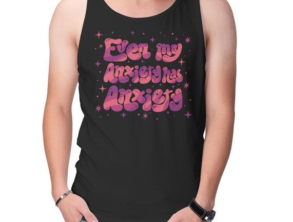 Even My Anxiety Has Anxiety
