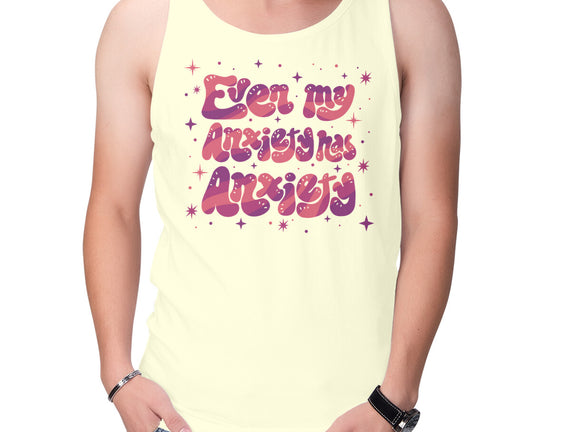 Even My Anxiety Has Anxiety