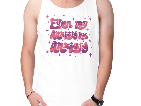 Even My Anxiety Has Anxiety