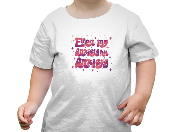 Even My Anxiety Has Anxiety