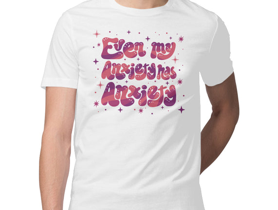 Even My Anxiety Has Anxiety