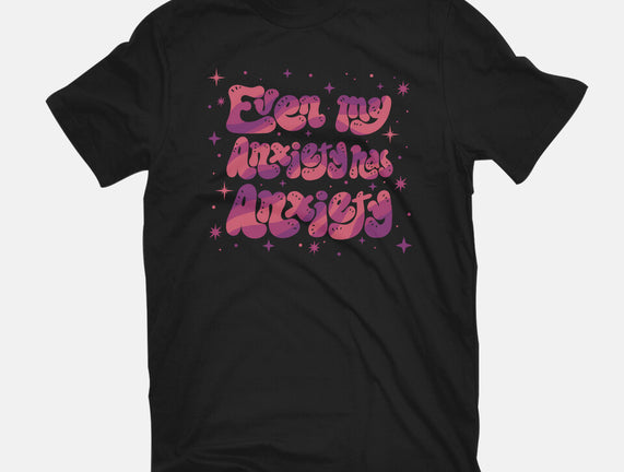 Even My Anxiety Has Anxiety