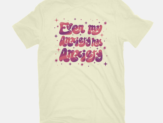 Even My Anxiety Has Anxiety