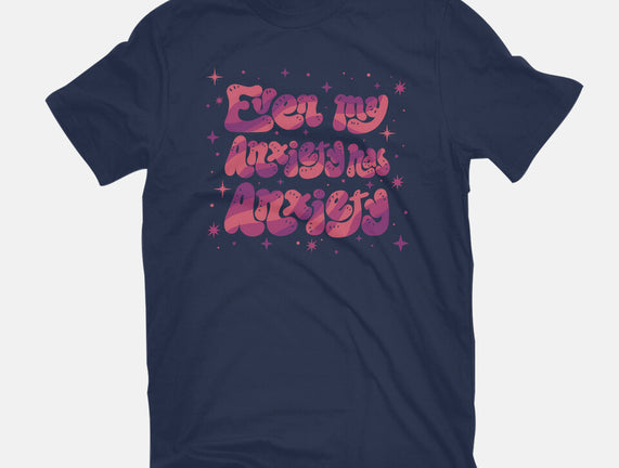 Even My Anxiety Has Anxiety