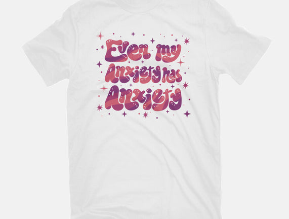 Even My Anxiety Has Anxiety
