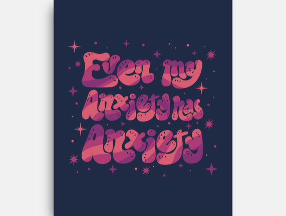 Even My Anxiety Has Anxiety
