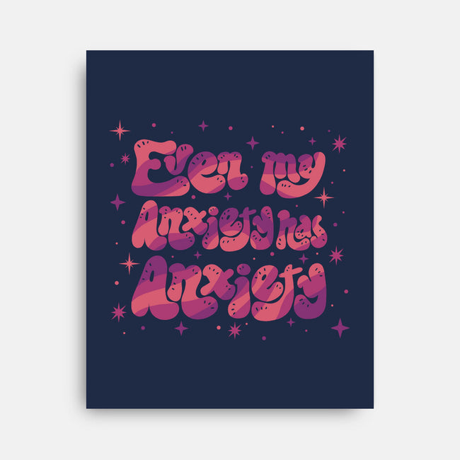 Even My Anxiety Has Anxiety-None-Stretched-Canvas-xMorfina