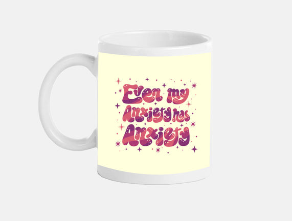Even My Anxiety Has Anxiety