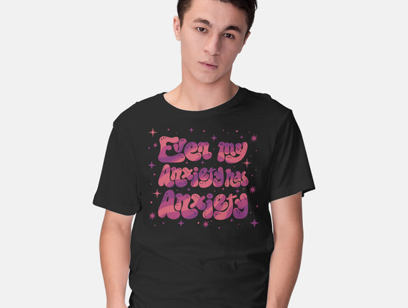 Even My Anxiety Has Anxiety