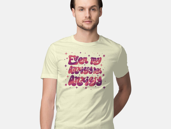 Even My Anxiety Has Anxiety
