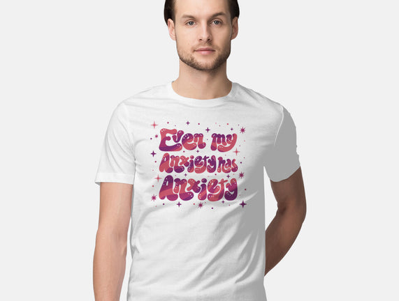 Even My Anxiety Has Anxiety