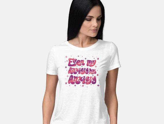 Even My Anxiety Has Anxiety