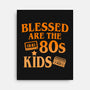 Blessed Are The 80s Kids-None-Stretched-Canvas-Boggs Nicolas