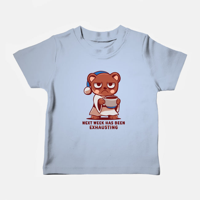 Next Week Has Been Exhausting-Baby-Basic-Tee-TechraNova
