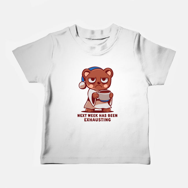 Next Week Has Been Exhausting-Baby-Basic-Tee-TechraNova